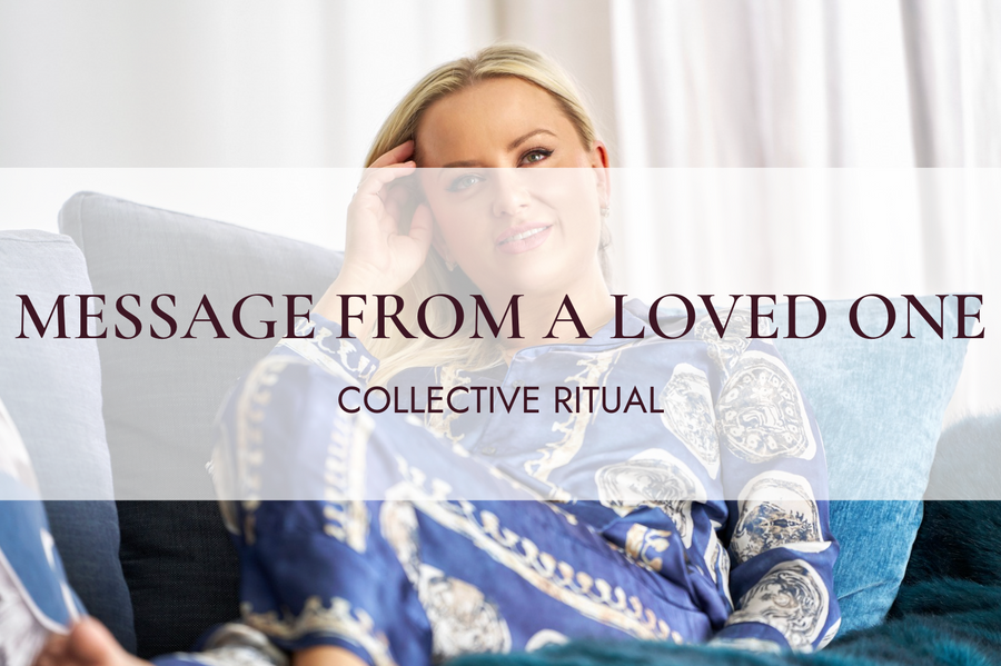 Message from a loved one | COLLECTIVE RITUAL